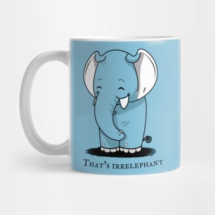 That's Irrelephant Mug